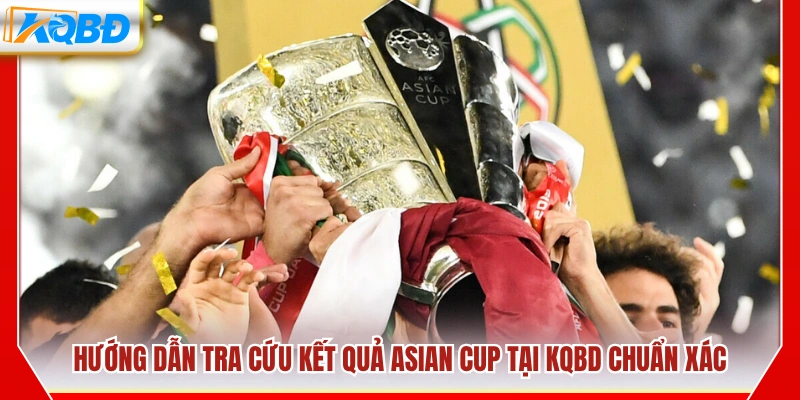 Cách xem kết quả bóng đá Asian Cup trên KQBD nhanh